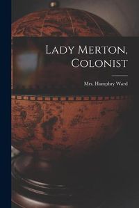 Cover image for Lady Merton, Colonist [microform]