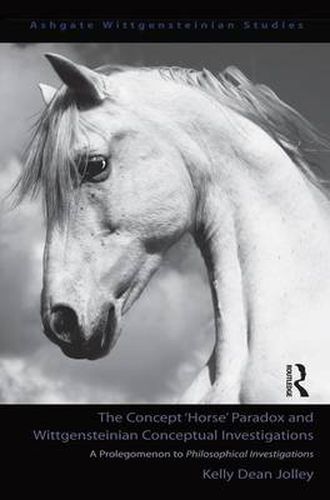 The Concept  Horse  Paradox and Wittgensteinian Conceptual Investigations: A Prolegomenon to Philosophical Investigations