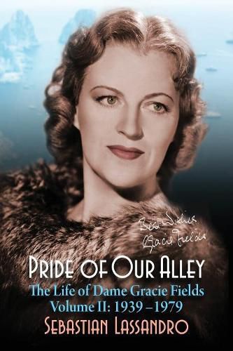 Cover image for Pride of Our Alley: The Life of Dame Gracie Fields Volume II - 1939-1979