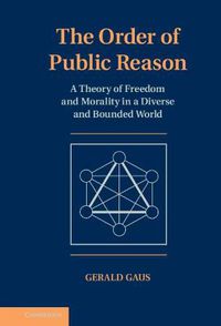 Cover image for The Order of Public Reason: A Theory of Freedom and Morality in a Diverse and Bounded World