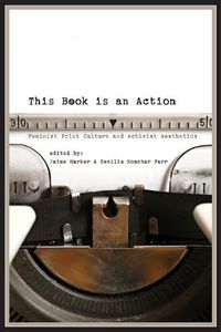Cover image for This Book Is an Action: Feminist Print Culture and Activist Aesthetics
