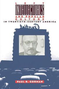 Cover image for Left Intellectuals and Popular Culture in Twentieth-Century America