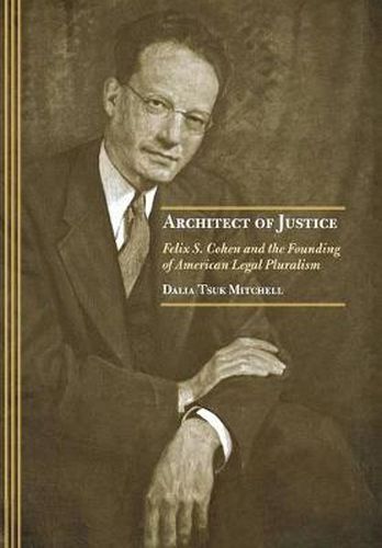 Cover image for Architect of Justice: Felix S. Cohen and the Founding of American Legal Pluralism