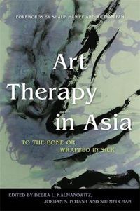 Cover image for Art Therapy in Asia: To the Bone or Wrapped in Silk