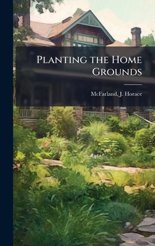 Cover image for Planting the Home Grounds