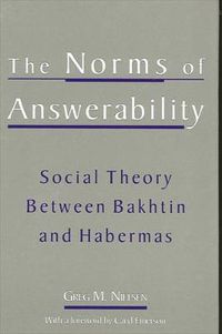 Cover image for The Norms of Answerability: Social Theory Between Bakhtin and Habermas