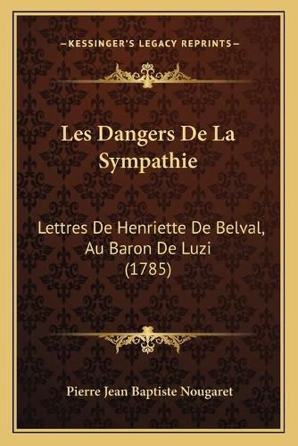 Cover image for Les Dangers de La Sympathie: Lettres de Henriette de Belval, Au Baron de Luzi (1785)