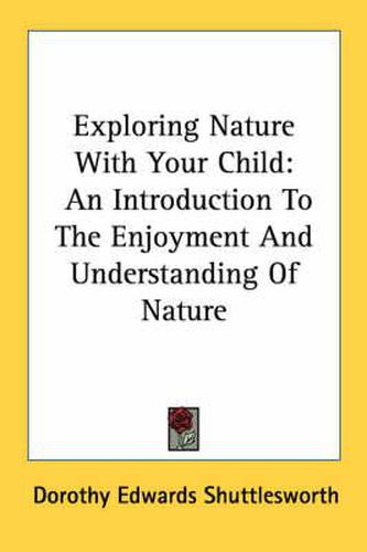 Exploring Nature with Your Child: An Introduction to the Enjoyment and Understanding of Nature