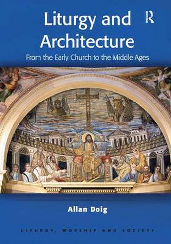 Cover image for Liturgy and Architecture: From the Early Church to the Middle Ages