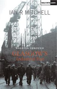 Cover image for Walking Through Glasgow's Industrial Past