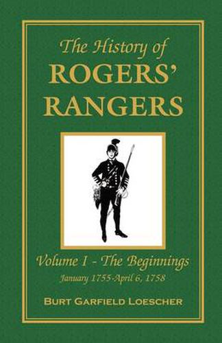 Cover image for The History of Rogers' Rangers: Vol. I: The Beginnings, January 1755-April 6, 1758