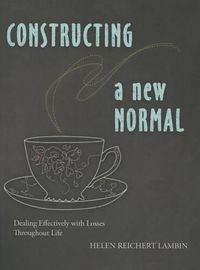 Cover image for Constructing a New Normal: Dealing Effectively with Losses Throughout Life