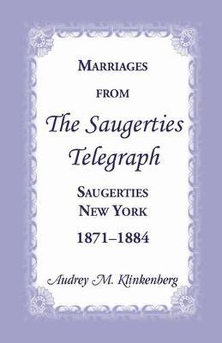 Cover image for Marriages from the Saugerties Telegraph, Saugerties, New York, 1871-1884