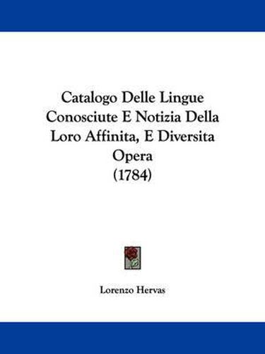 Cover image for Catalogo Delle Lingue Conosciute E Notizia Della Loro Affinita, E Diversita Opera (1784)