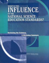 Cover image for What is the Influence of the National Science Education Standards?: Reviewing the Evidence, A Workshop Summary