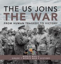 Cover image for The US Joins the War From Human Tragedy to Victory World War II Grade 7 World War 2 History