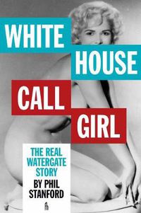 Cover image for White House Call Girl: The Real Watergate Story