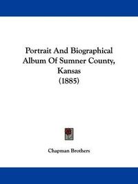 Cover image for Portrait and Biographical Album of Sumner County, Kansas (1885)