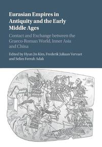 Cover image for Eurasian Empires in Antiquity and the Early Middle Ages: Contact and Exchange between the Graeco-Roman World, Inner Asia and China
