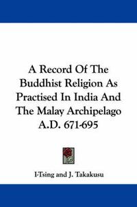 Cover image for A Record of the Buddhist Religion as Practised in India and the Malay Archipelago A.D. 671-695