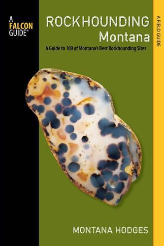 Cover image for Rockhounding Montana: A Guide to 100 of Montana's Best Rockhounding Sites