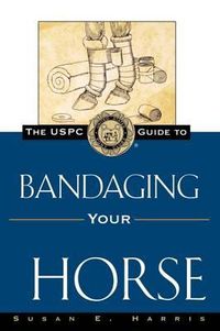 Cover image for The USPC Guide to Bandaging Your Horse