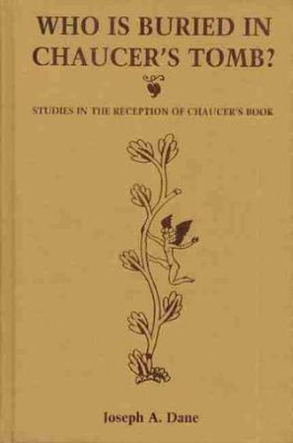 Who is Buried in Chaucer's Tomb?: Studies in the Reception of Chaucer's Book