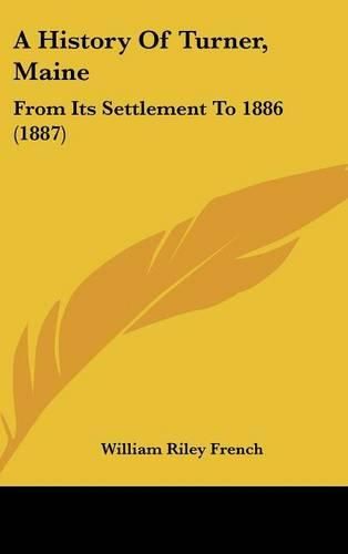 A History of Turner, Maine: From Its Settlement to 1886 (1887)