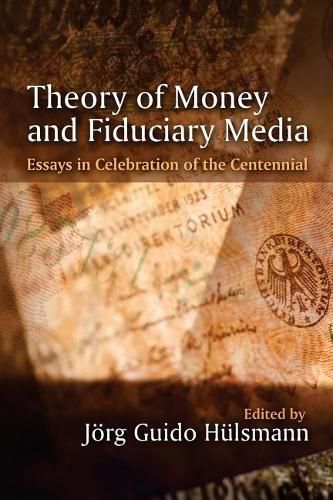 Cover image for Theory of Money and Fiduciary Media: Essays in Celebration of the Centennial