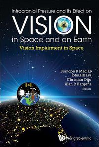 Cover image for Intracranial Pressure And Its Effect On Vision In Space And On Earth: Vision Impairment In Space