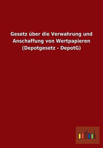 Cover image for Gesetz uber die Verwahrung und Anschaffung von Wertpapieren (Depotgesetz - DepotG)