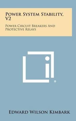 Cover image for Power System Stability, V2: Power Circuit Breakers and Protective Relays