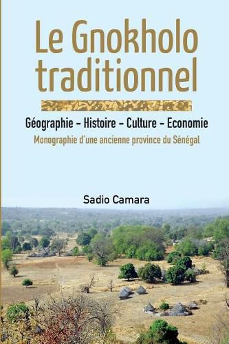 Le Gnokholo traditionnel: Geographie - Histoire - Culture - Economie: Monographie d'une ancienne province du Senegal