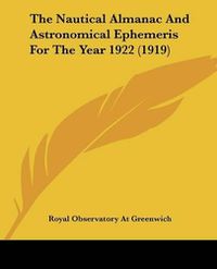 Cover image for The Nautical Almanac and Astronomical Ephemeris for the Year 1922 (1919)