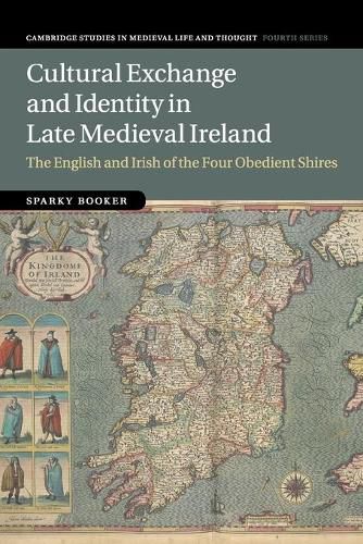 Cover image for Cultural Exchange and Identity in Late Medieval Ireland: The English and Irish of the Four Obedient Shires