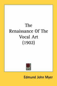 Cover image for The Renaissance of the Vocal Art (1902)