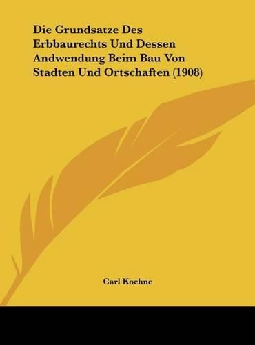 Cover image for Die Grundsatze Des Erbbaurechts Und Dessen Andwendung Beim Bau Von Stadten Und Ortschaften (1908)