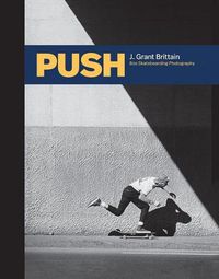Cover image for Push: J. Grant Brittain - '80s Skateboarding Photography