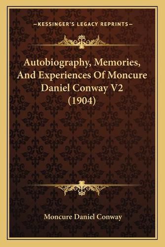 Autobiography, Memories, and Experiences of Moncure Daniel Conway V2 (1904)