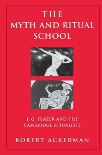 The Myth and Ritual School: J. G. Frazer and the Cambridge Ritualists