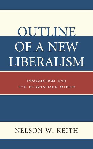 Cover image for Outline of a New Liberalism: Pragmatism and the Stigmatized Other