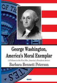 Cover image for George Washington, America's Moral Exemplar