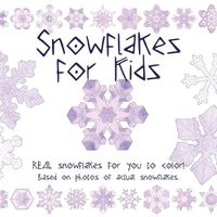 Cover image for Snowflake for Kids: Real snowflakes for you to color! Based on photos of actual snowflakes.