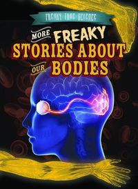 Cover image for More Freaky Stories about Our Bodies