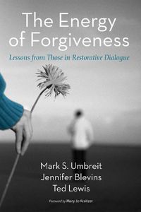 Cover image for The Energy of Forgiveness: Lessons from Those in Restorative Dialogue