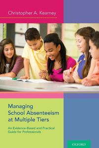 Cover image for Managing School Absenteeism at Multiple Tiers: An Evidence-Based and Practical Guide for Professionals