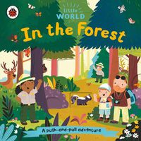 Cover image for Little World: In the Forest: A push-and-pull adventure