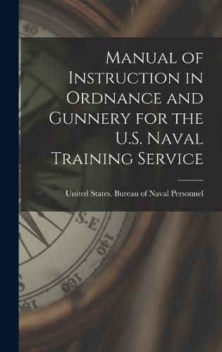 Cover image for Manual of Instruction in Ordnance and Gunnery for the U.S. Naval Training Service