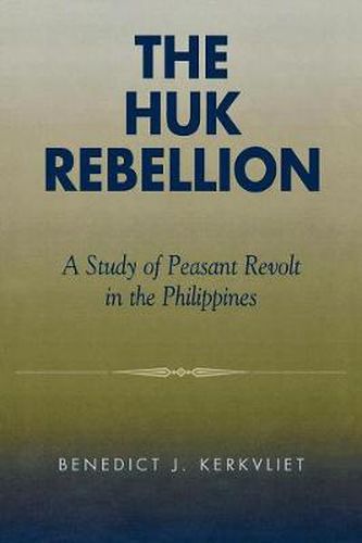 Cover image for The Huk Rebellion: A Study of Peasant Revolt in the Philippines