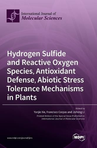 Cover image for Hydrogen Sulfide and Reactive Oxygen Species, Antioxidant Defense, Abiotic Stress Tolerance Mechanisms in Plants